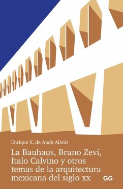 Cover La Bauhaus, Bruno Zevi, Italo Calvino y otros temas de la arquitectura mexicana del siglo XX