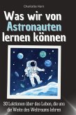 Was wir von Astronauten lernen können Was wir von Astronauten lernen können