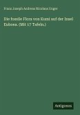Die fossile Flora von Kumi auf der Insel Euboea. (Mit 17 Tafeln.)