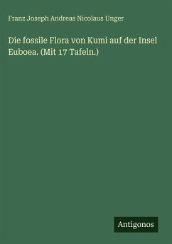 Cover Die fossile Flora von Kumi auf der Insel Euboea. (Mit 17 Tafeln.)