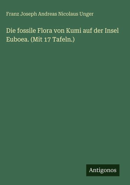 Die fossile Flora von Kumi auf der Insel Euboea. (Mit 17 Tafeln.)