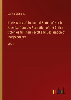 Cover The History of the United States of North America from the Plantation of the British Colonies till Their Revolt and Declaration of Independence