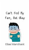 Can't Feel My Face, But Okay Can't Feel My Face, But Okay