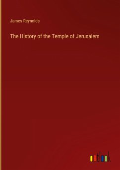 The History of the Temple of Jerusalem The History of the Temple of Jerusalem