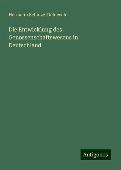 Die Entwicklung des Genossenschaftswesens in Deutschland - Schulze-Delitzsch, Hermann