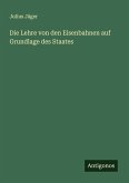 Die Lehre von den Eisenbahnen auf Grundlage des Staates