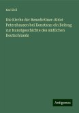 Die Kirche der Benedictiner-Abtei Petershausen bei Konstanz: ein Beitrag zur Kunstgeschichte des südlichen Deutschlands