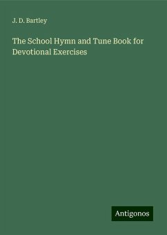 The School Hymn and Tune Book for Devotional Exercises - Bartley, J. D.