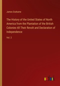 Cover The History of the United States of North America from the Plantation of the British Colonies till Their Revolt and Declaration of Independence