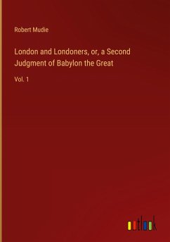 London and Londoners, or, a Second Judgment of Babylon the Great