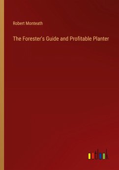 The Forester's Guide and Profitable Planter The Forester's Guide and Profitable Planter