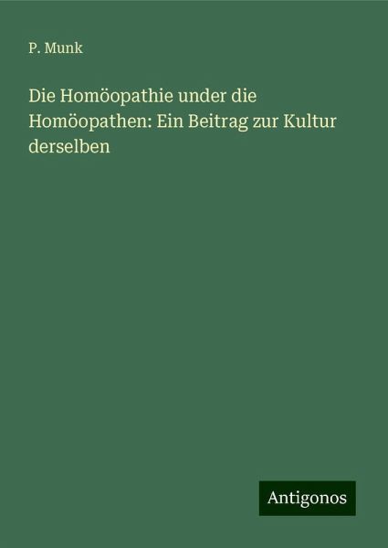 Die Homöopathie under die Homöopathen: Ein Beitrag zur Kultur derselben