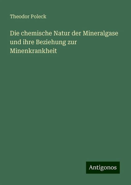 Die chemische Natur der Mineralgase und ihre Beziehung zur Minenkrankheit Die chemische Natur der Mineralgase und ihre Beziehung zur Minenkrankheit