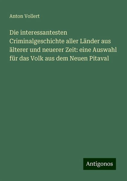 Die interessantesten Criminalgeschichte aller Länder aus älterer und neuerer Zeit: eine Auswahl für das Volk aus dem Neuen Pitaval