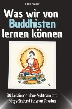 Was wir von Buddhisten lernen können - Kaiser, Felix