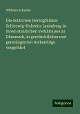 Die deutschen Herzogthümer Schleswig-Holstein-Lauenburg in ihrem staatlichen Verhältnisse zu Dänemark, in geschichtlicher und genealogischer Reihenfolge vorgeführt Die deutschen Herzogthümer Schleswig-Holstein-Lauenburg in ihrem staatlichen Verhältnisse zu Dänemark, in geschichtlicher und genealogischer Reihenfolge vorgeführt
