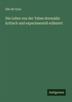 Die Lehre von der Tabes dorsualis: kritisch und experimentell erläutert - Cyon, Elie De