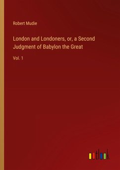 London and Londoners, or, a Second Judgment of Babylon the Great