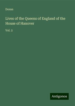 Lives of the Queens of England of the House of Hanover - Doran