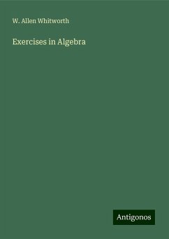 Exercises in Algebra - Whitworth, W. Allen