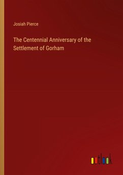 The Centennial Anniversary of the Settlement of Gorham