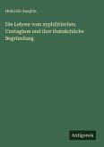 Die Lehren vom syphilitischen Contagium und ihre thatsächliche Begründung