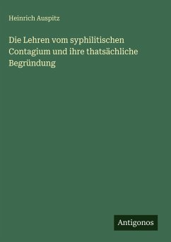 Cover Die Lehren vom syphilitischen Contagium und ihre thatsächliche Begründung