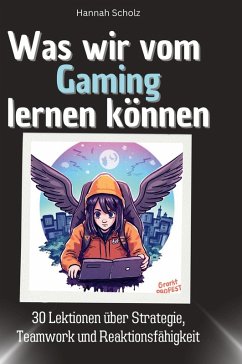 Was wir vom Gaming lernen können - Scholz, Hannah