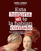 Esta Historia No Te La Habían Contado. Bulos Históricos Desde Las Cavernas Hasta La Guillotina / The History You've Never Been Told Before