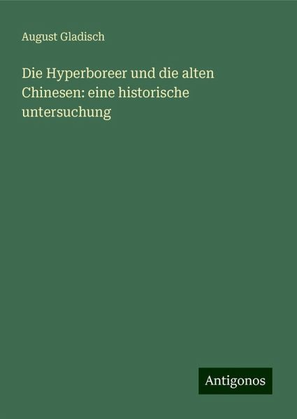 Die Hyperboreer und die alten Chinesen: eine historische untersuchung Die Hyperboreer und die alten Chinesen: eine historische untersuchung