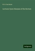 Lectures Upon Diseases of the Rectum Lectures Upon Diseases of the Rectum