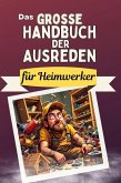 Das große Handbuch der Ausreden für Heimwerker Das große Handbuch der Ausreden für Heimwerker