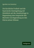 Die kirchliche Freiheit und die bayerische Gesetzgebung mit Rückblick auf die Jesuitenfrage in Regensburg eine Ansprache des Bischofs von Regensburg an den Klerus seiner Diözese