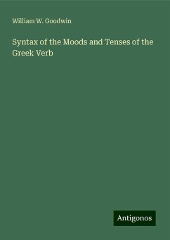 Syntax of the Moods and Tenses of the Greek Verb - Goodwin, William W.