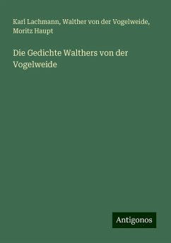 Die Gedichte Walthers von der Vogelweide - Lachmann, Karl; Vogelweide, Walther Von Der; Haupt, Moritz