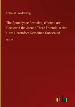 The Apocalypse Revealed, Wherein are Disclosed the Arcana There Foretold, which Have Heretofore Remained Concealed