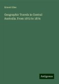 Geographic Travels in Central Australia. From 1872 to 1874