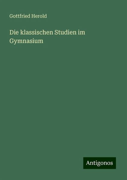 Die klassischen Studien im Gymnasium Die klassischen Studien im Gymnasium