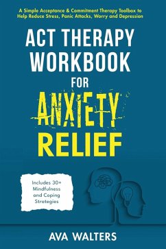 ACT Therapy Workbook for Anxiety Relief - Walters, Ava