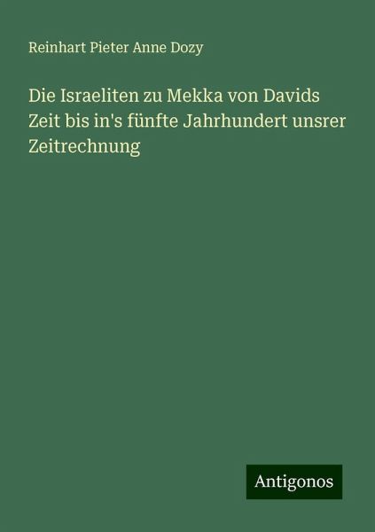 Die Israeliten zu Mekka von Davids Zeit bis in's fünfte Jahrhundert unsrer Zeitrechnung