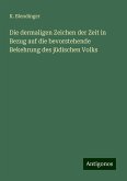Die dermaligen Zeichen der Zeit in Bezug auf die bevorstehende Bekehrung des jüdischen Volks Die dermaligen Zeichen der Zeit in Bezug auf die bevorstehende Bekehrung des jüdischen Volks