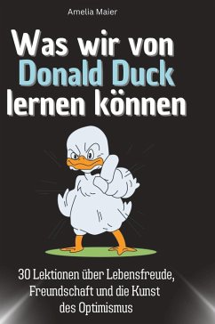 Was wir von Donald Duck lernen können - Maier, Amelia