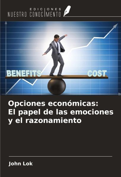 Opciones económicas: El papel de las emociones y el razonamiento Opciones económicas: El papel de las emociones y el razonamiento