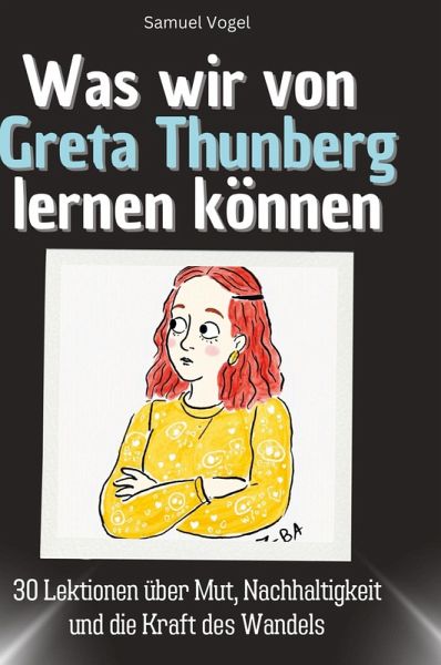 Was wir von Greta Thunberg lernen können Was wir von Greta Thunberg lernen können