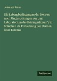 Die Lebensbedingungen der Nerven: nach Untersuchungen aus dem Laboratorium des Reisingerianum's in München als Fortsetzung der Studien über Tetanus