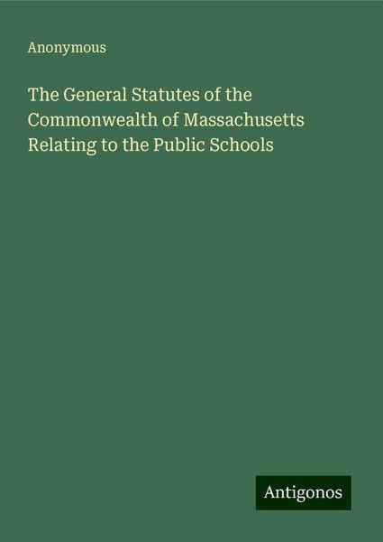 The General Statutes of the Commonwealth of Massachusetts Relating to the Public Schools The General Statutes of the Commonwealth of Massachusetts Relating to the Public Schools