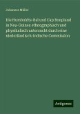 Die Humboldts-Bai und Cap Bonpland in Neu-Guinea ethnographisch und physikalisch untersucht durch eine niederländisch-indische Commission Die Humboldts-Bai und Cap Bonpland in Neu-Guinea ethnographisch und physikalisch untersucht durch eine niederländisch-indische Commission