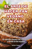 EL ARTE DE HACER PAN VEGANO EN CASA