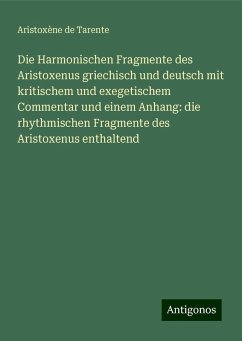 Die Harmonischen Fragmente des Aristoxenus griechisch und deutsch mit kritischem und exegetischem Commentar und einem Anhang: die rhythmischen Fragmente des Aristoxenus enthaltend - Tarente, Aristoxène de