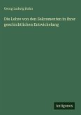 Die Lehre von den Sakramenten in ihrer geschichtlichen Entwickelung Die Lehre von den Sakramenten in ihrer geschichtlichen Entwickelung